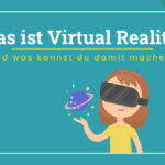 Was ist Virtual Reality? Und was kannst du damit machen?